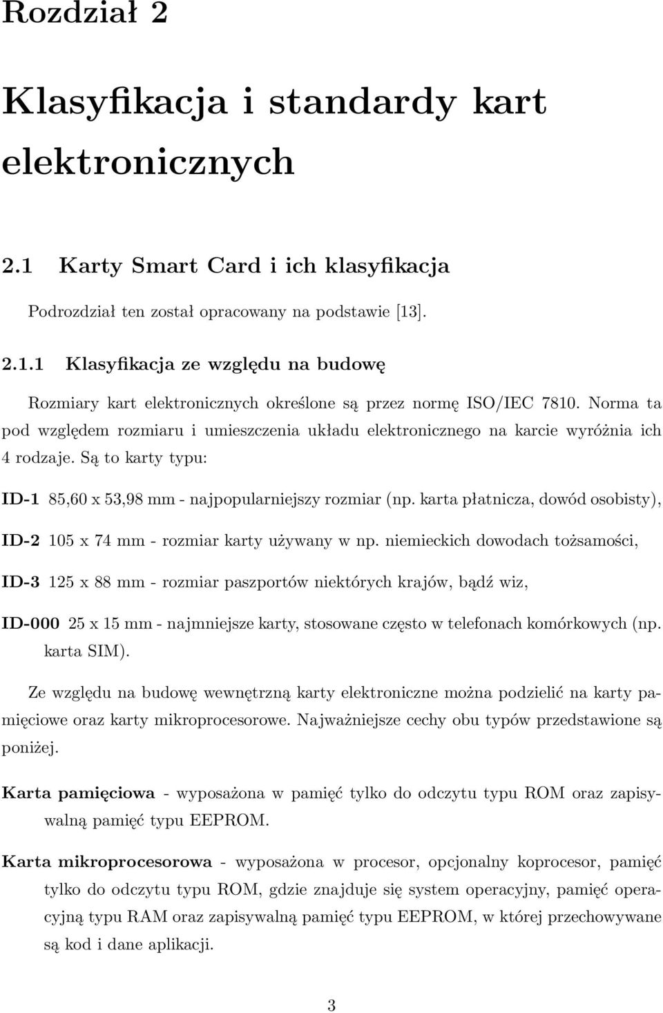 karta płatnicza, dowód osobisty), ID-2 105 x 74 mm - rozmiar karty używany w np.