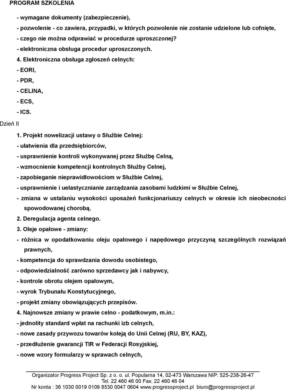 Projekt nowelizacji ustawy o Służbie Celnej: - ułatwienia dla przedsiębiorców, - usprawnienie kontroli wykonywanej przez Służbę Celną, - wzmocnienie kompetencji kontrolnych Służby Celnej, -