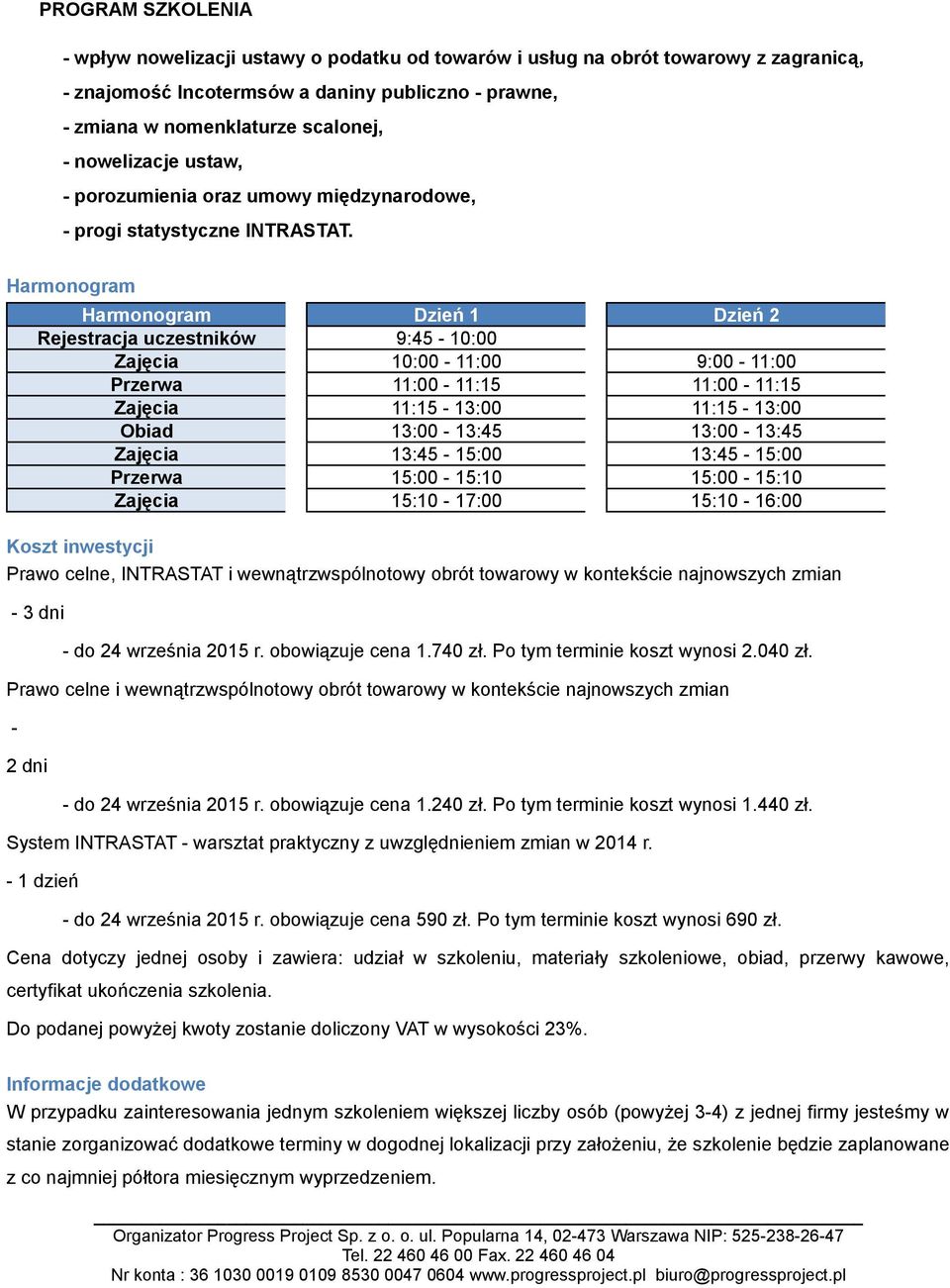 Harmonogram Harmonogram Dzień 1 Dzień 2 Rejestracja uczestników 9:45-10:00 Zajęcia 10:00-11:00 9:00-11:00 Przerwa 11:00-11:15 11:00-11:15 Zajęcia 11:15-13:00 11:15-13:00 Obiad 13:00-13:45 13:00-13:45