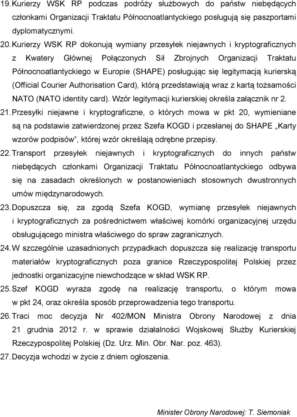 legitymacją kurierską (Official Courier Authorisation Card), którą przedstawiają wraz z kartą tożsamości NATO (NATO identity card). Wzór legitymacji kurierskiej określa załącznik nr 2. 21.