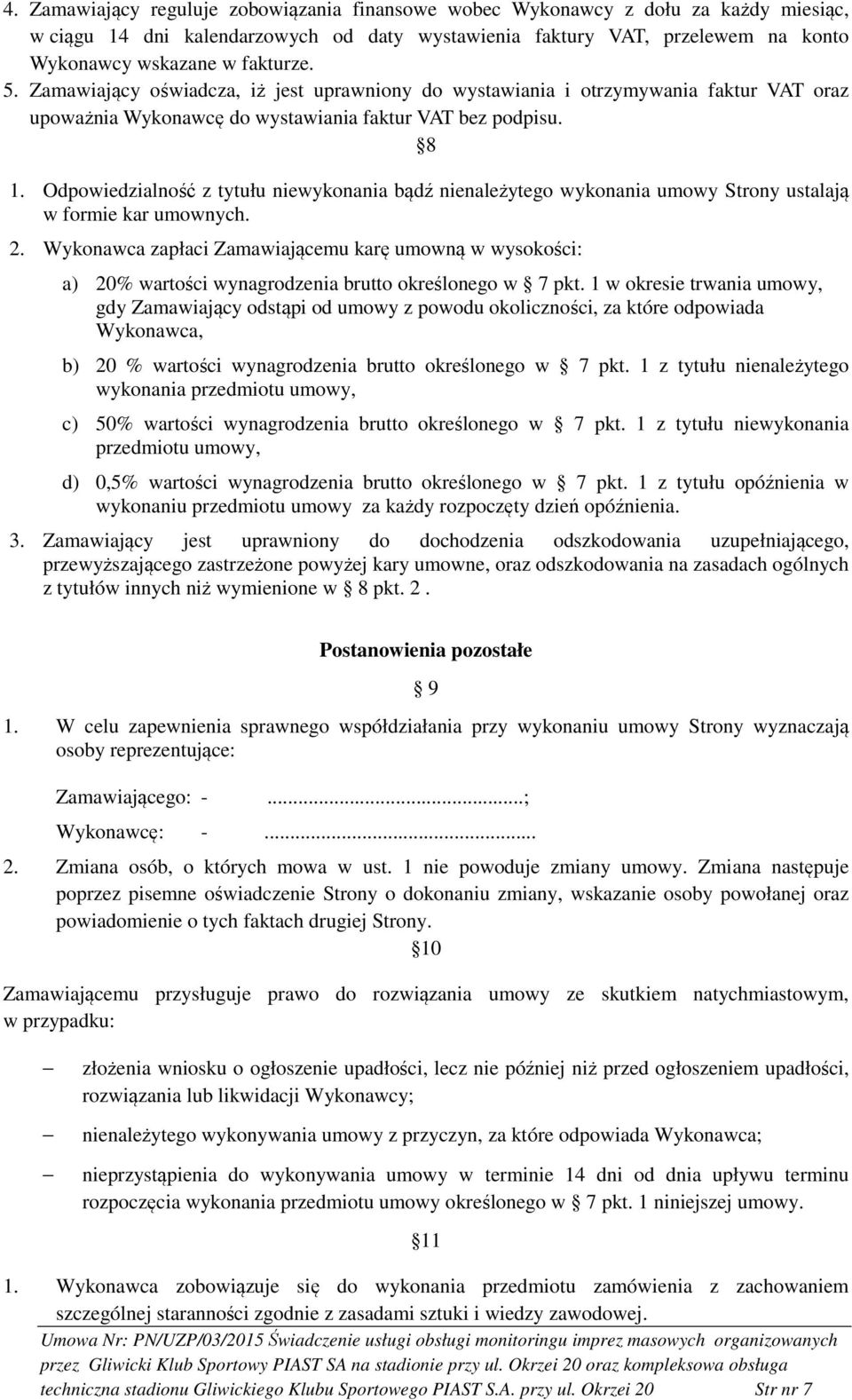 Odpowiedzialność z tytułu niewykonania bądź nienależytego wykonania umowy Strony ustalają w formie kar umownych. 2.