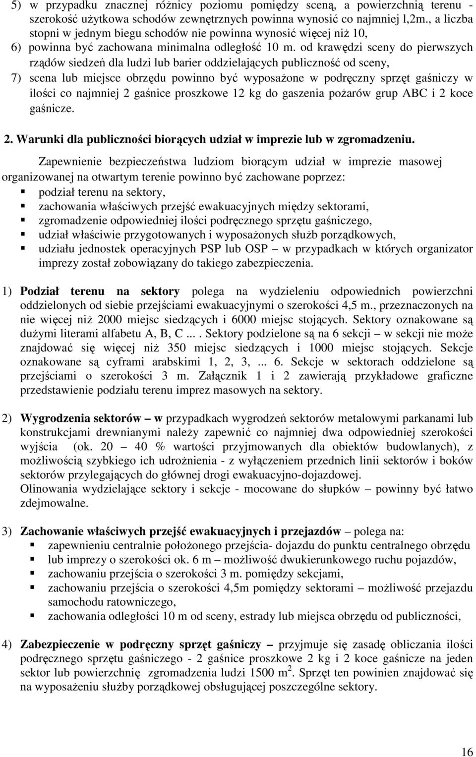 od krawędzi sceny do pierwszych rządów siedzeń dla ludzi lub barier oddzielających publiczność od sceny, 7) scena lub miejsce obrzędu powinno być wyposaŝone w podręczny sprzęt gaśniczy w ilości co