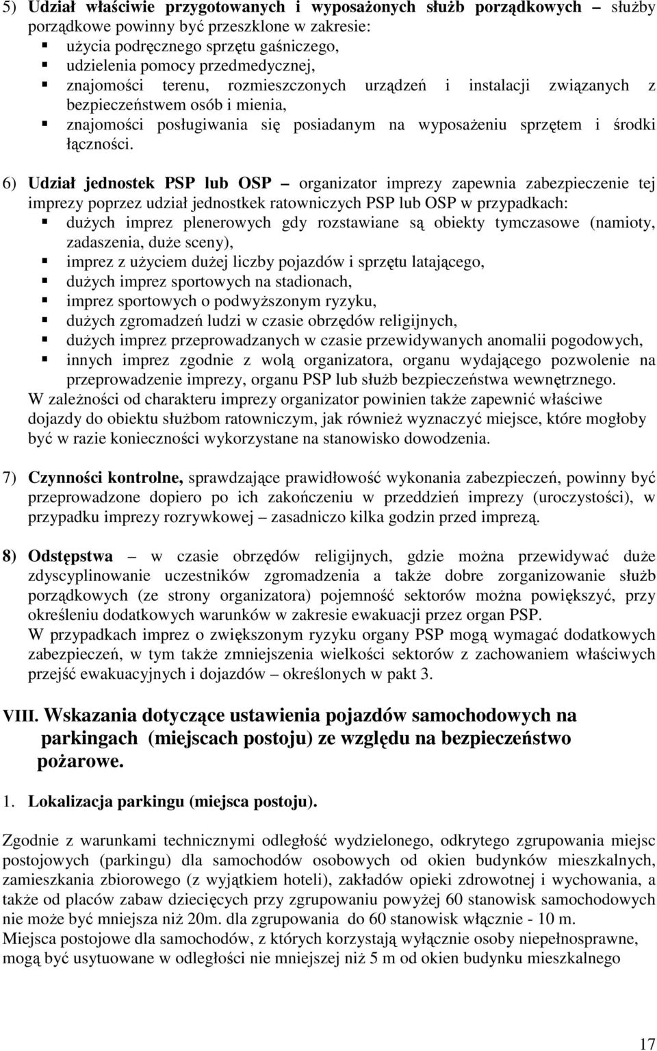 6) Udział jednostek PSP lub OSP organizator imprezy zapewnia zabezpieczenie tej imprezy poprzez udział jednostkek ratowniczych PSP lub OSP w przypadkach: duŝych imprez plenerowych gdy rozstawiane są