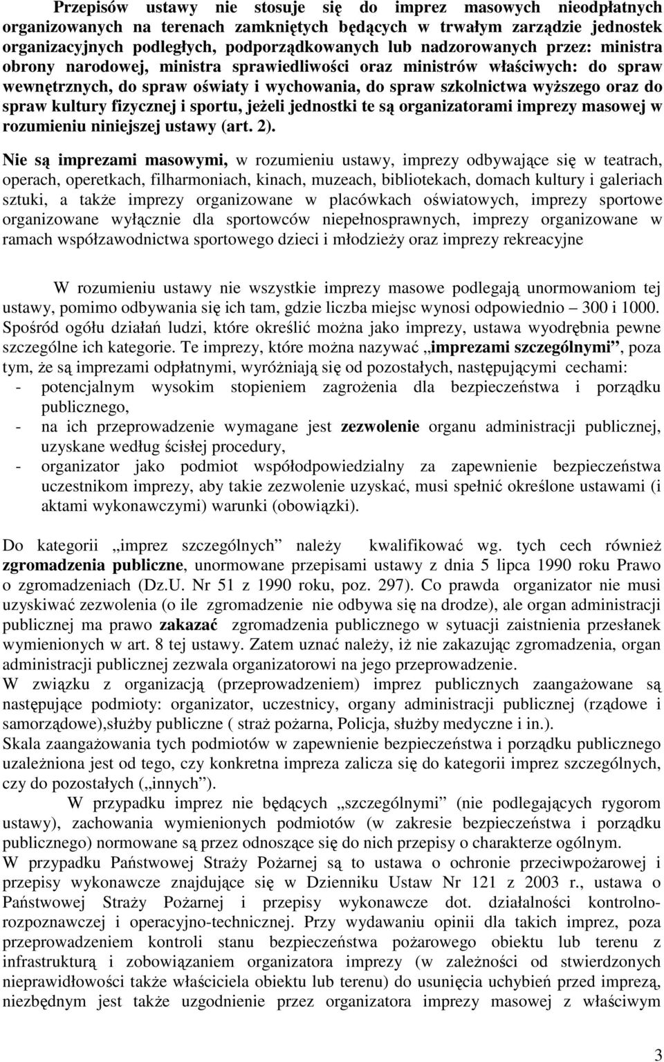 kultury fizycznej i sportu, jeŝeli jednostki te są organizatorami imprezy masowej w rozumieniu niniejszej ustawy (art. 2).