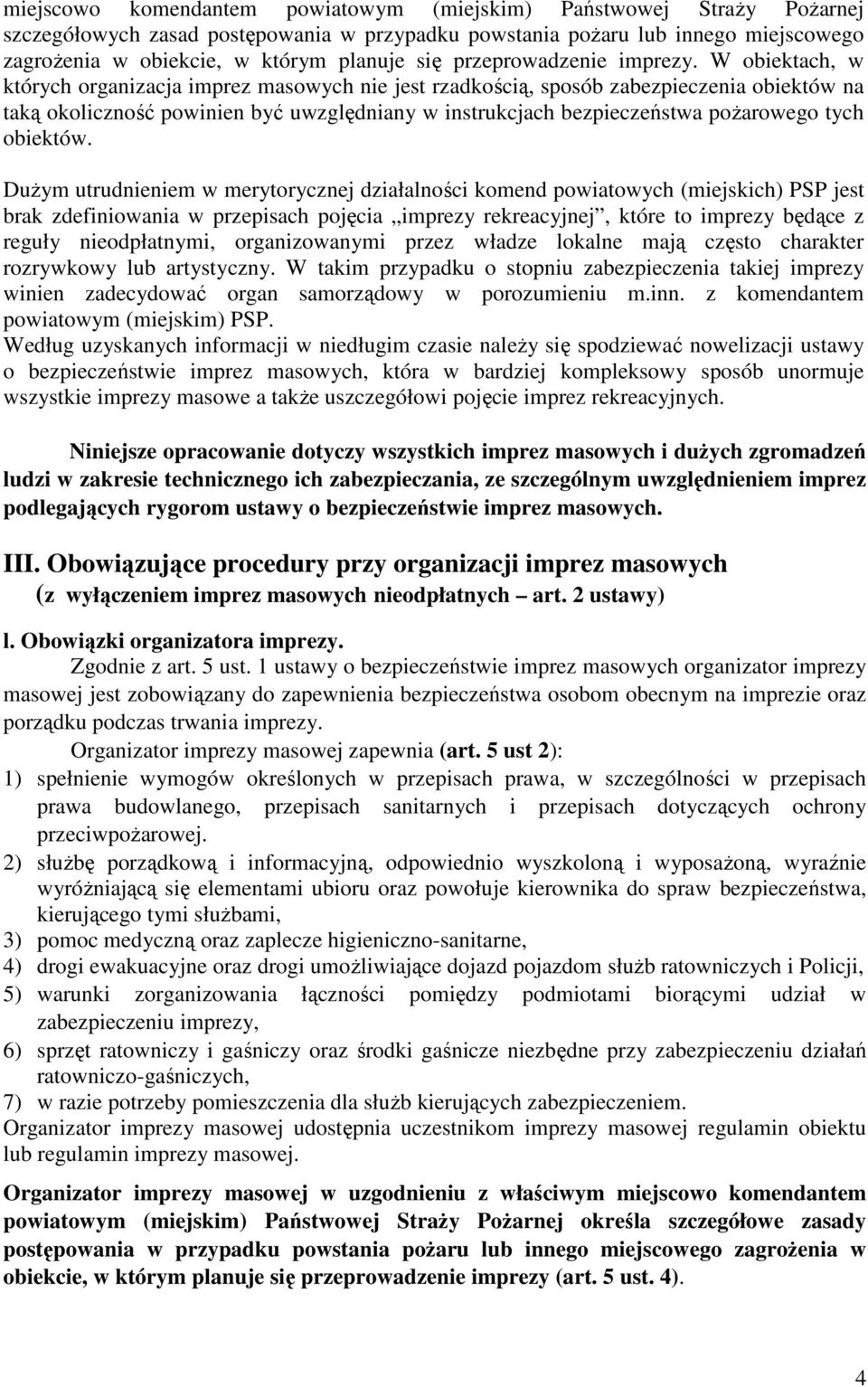 W obiektach, w których organizacja imprez masowych nie jest rzadkością, sposób zabezpieczenia obiektów na taką okoliczność powinien być uwzględniany w instrukcjach bezpieczeństwa poŝarowego tych