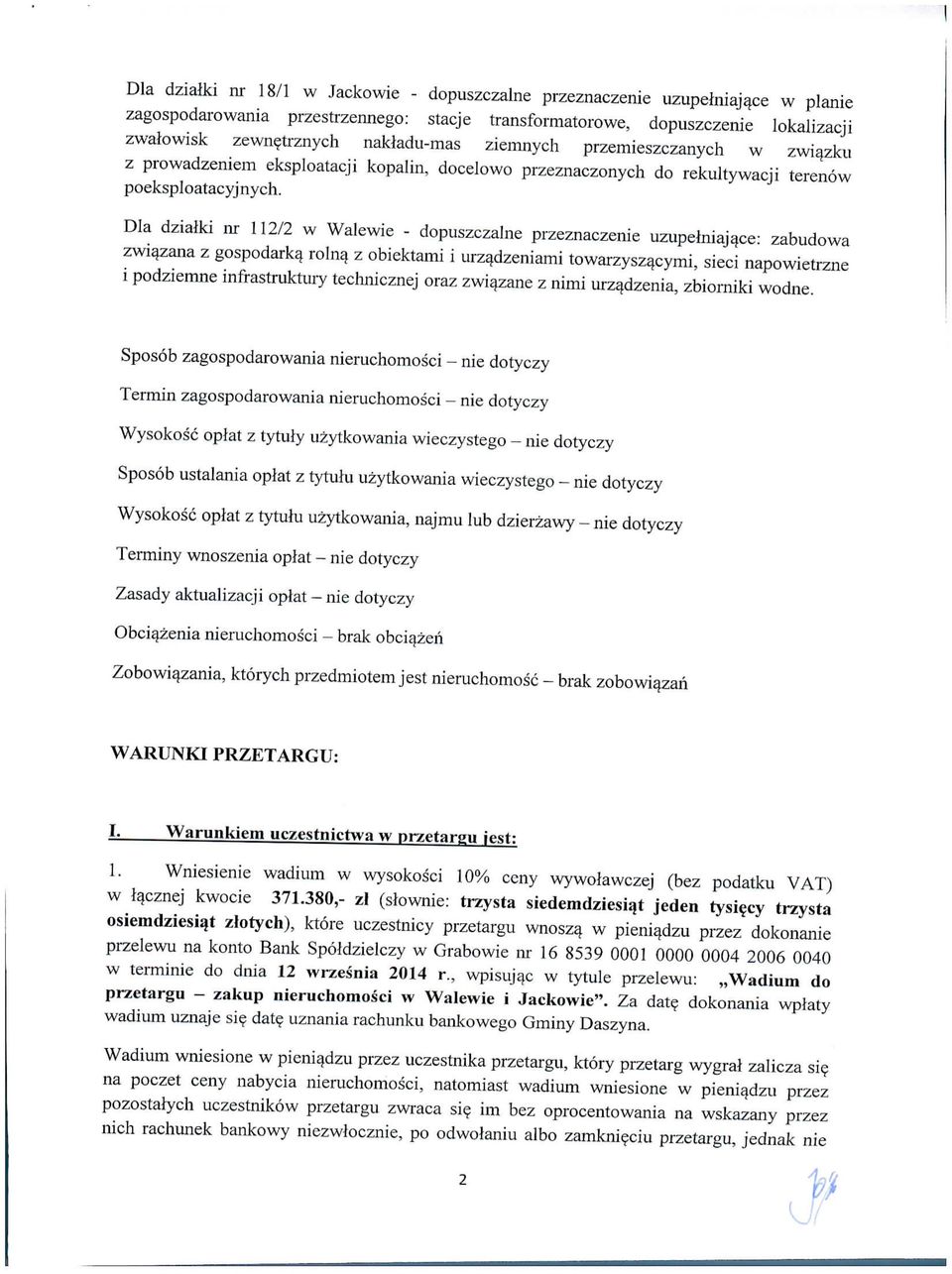 Dla dzialki nr 112/2 w Walewie - dopuszczalne przeznaczenie uzupemiajace: zabudowa zwia_zana z gospodarkq rolna z obiektami i urzadzeniami towarzyszacymi, sieci napowietrzne i podziemne