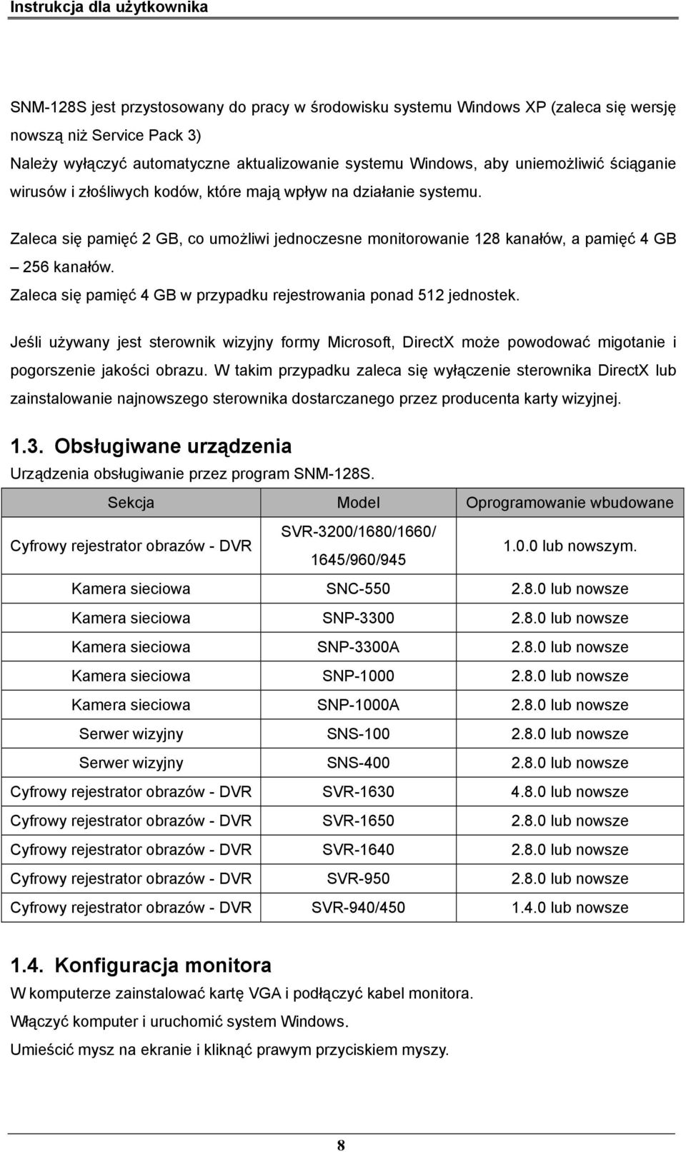 Zaleca się pamięć 4 GB w przypadku rejestrowania ponad 512 jednostek. Jeśli używany jest sterownik wizyjny formy Microsoft, DirectX może powodować migotanie i pogorszenie jakości obrazu.