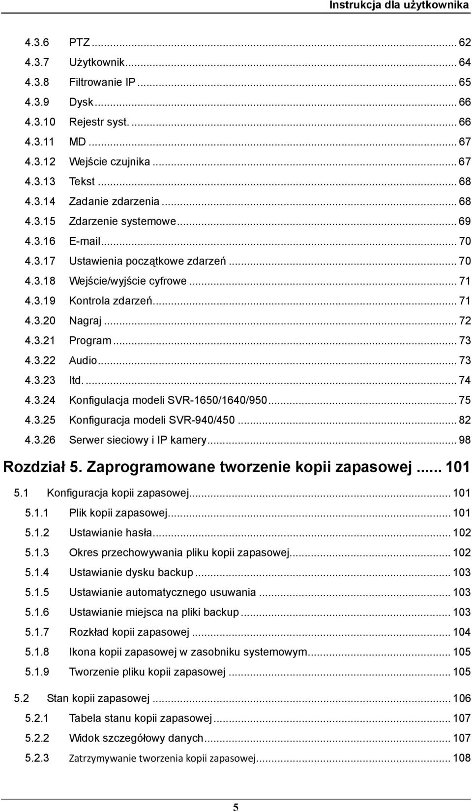 .. 73 4.3.22 Audio... 73 4.3.23 Itd... 74 4.3.24 Konfigulacja modeli SVR-1650/1640/950... 75 4.3.25 Konfiguracja modeli SVR-940/450... 82 4.3.26 Serwer sieciowy i IP kamery... 98 Rozdział 5.