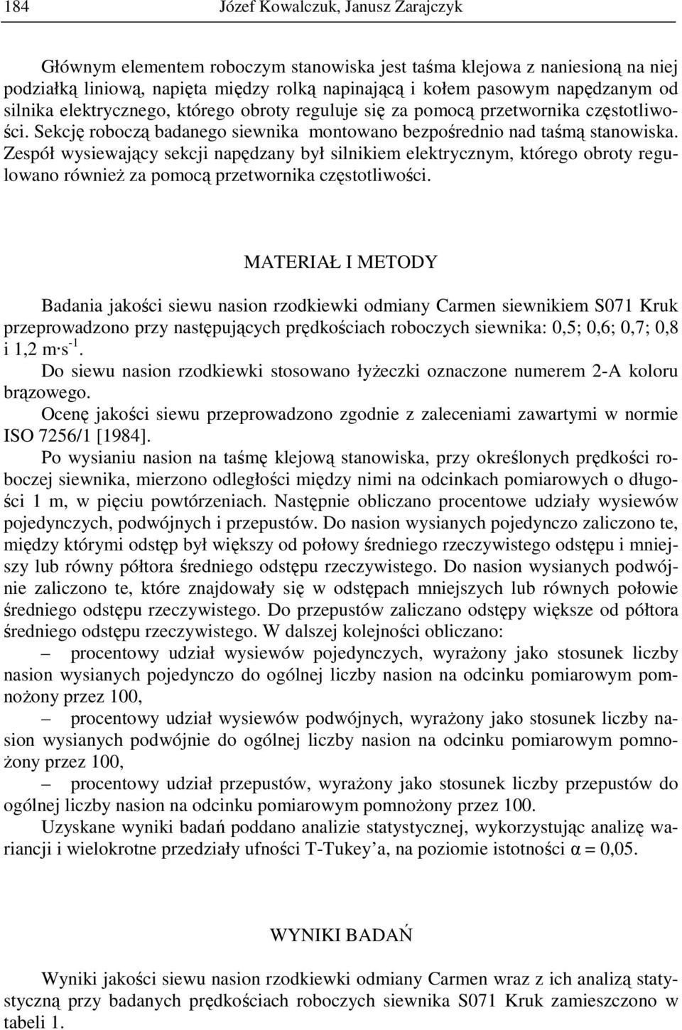 Zespół wysiewający sekcji napędzany był silnikiem elektrycznym, którego obroty regulowano równieŝ za pomocą przetwornika częstotliwości.