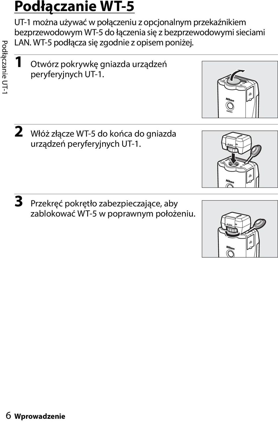 WT-5 podłącza się zgodnie z opisem poniżej. 1 Otwórz pokrywkę gniazda urządzeń peryferyjnych UT-1.