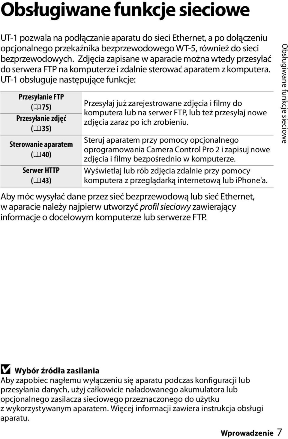 UT-1 obsługuje następujące funkcje: Przesyłanie FTP (0 75) Przesyłanie zdjęć (0 35) Sterowanie aparatem (0 40) Serwer HTTP (0 43) Przesyłaj już zarejestrowane zdjęcia i filmy do komputera lub na