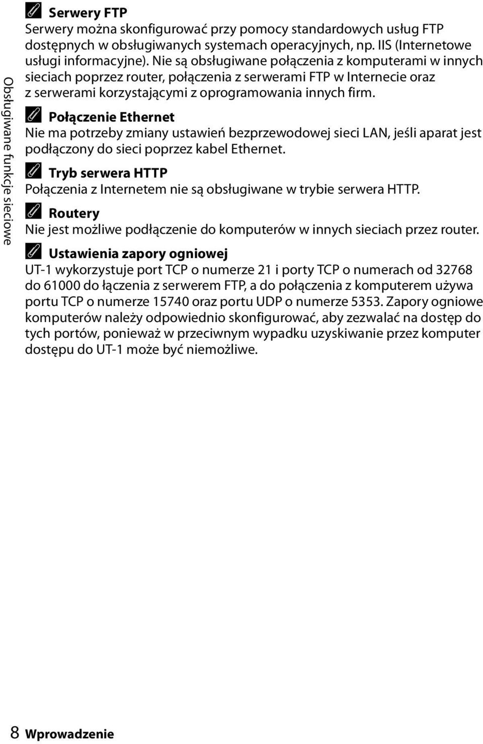 A Połączenie Ethernet Nie ma potrzeby zmiany ustawień bezprzewodowej sieci LAN, jeśli aparat jest podłączony do sieci poprzez kabel Ethernet.