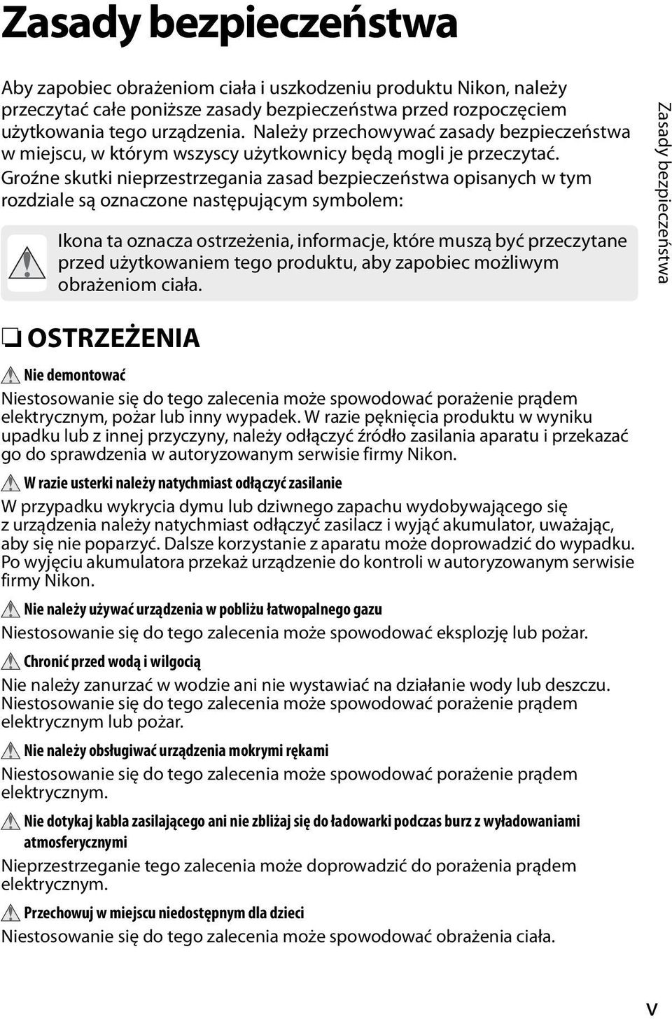 Groźne skutki nieprzestrzegania zasad bezpieczeństwa opisanych w tym rozdziale są oznaczone następującym symbolem: Ikona ta oznacza ostrzeżenia, informacje, które muszą być przeczytane przed