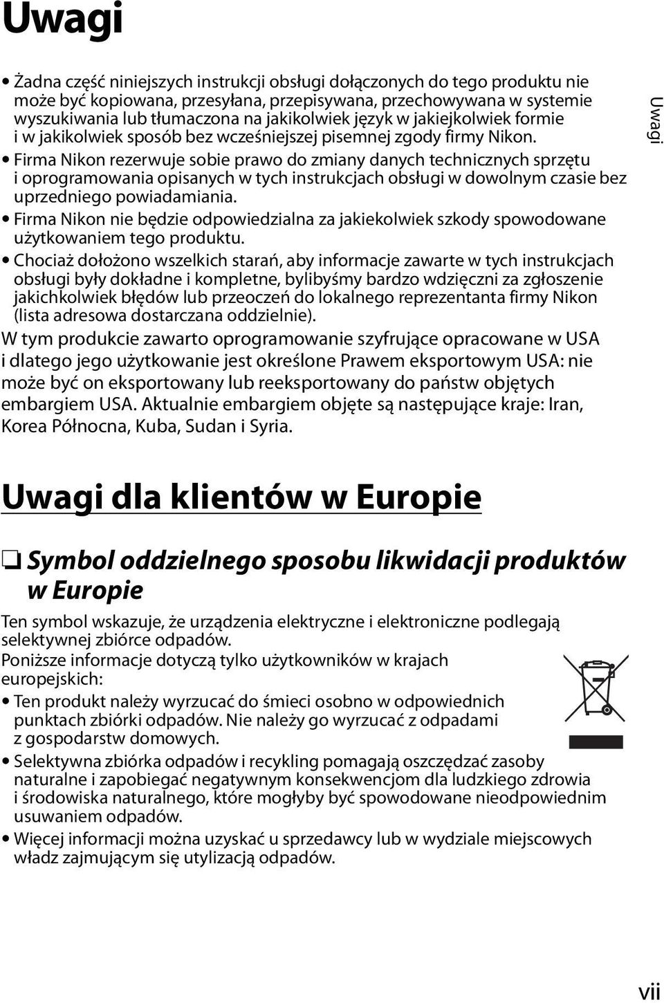 Firma Nikon rezerwuje sobie prawo do zmiany danych technicznych sprzętu i oprogramowania opisanych w tych instrukcjach obsługi w dowolnym czasie bez uprzedniego powiadamiania.