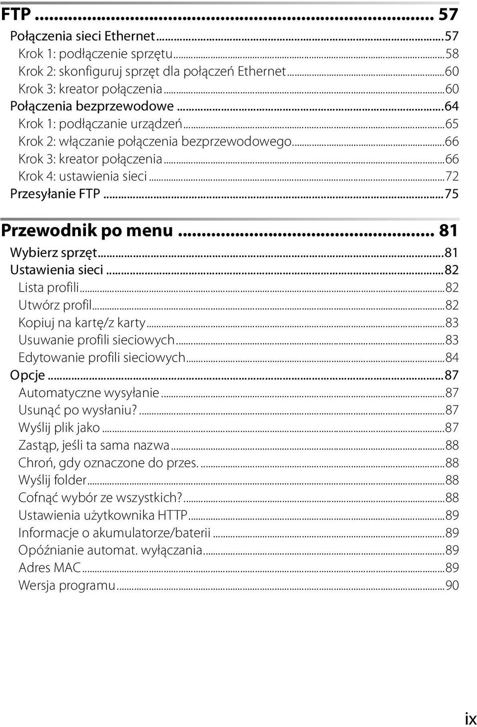 .. 81 Wybierz sprzęt...81 Ustawienia sieci...82 Lista profili...82 Utwórz profil...82 Kopiuj na kartę/z karty...83 Usuwanie profili sieciowych...83 Edytowanie profili sieciowych...84 Opcje.