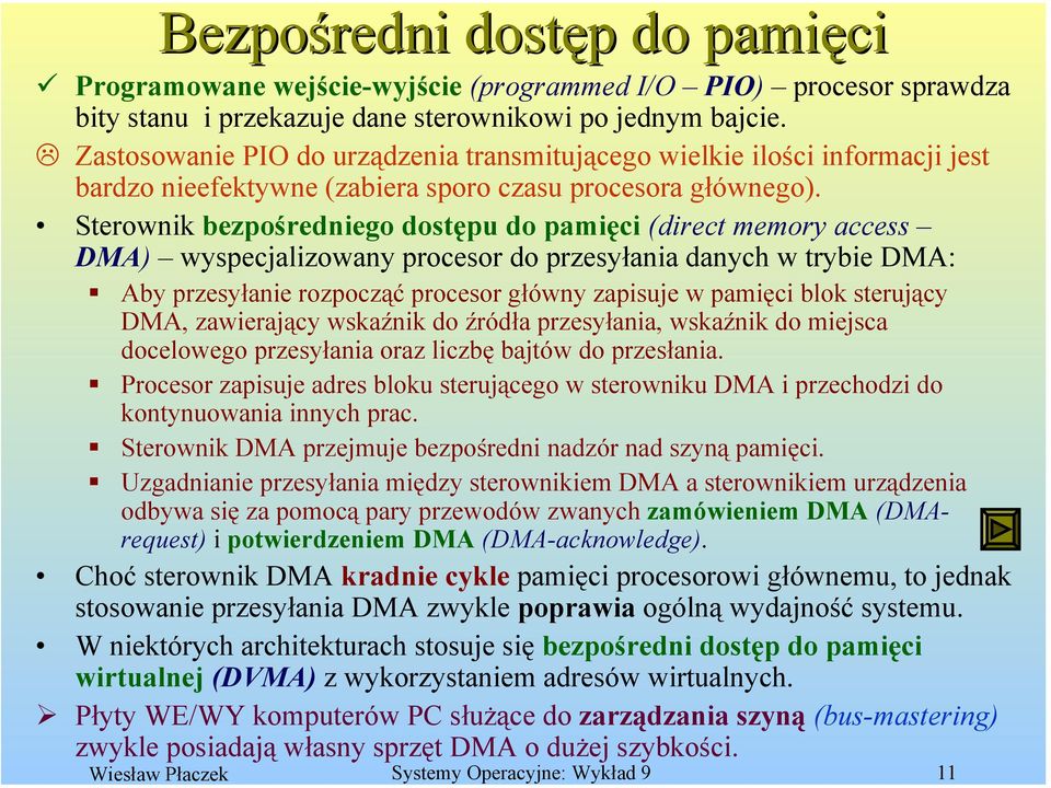 Sterownik bezpośredniego dostępu do pamięci (direct memory access DMA) wyspecjalizowany procesor do przesyłania danych w trybie DMA: Aby przesyłanie rozpocząć procesor główny zapisuje w pamięci blok