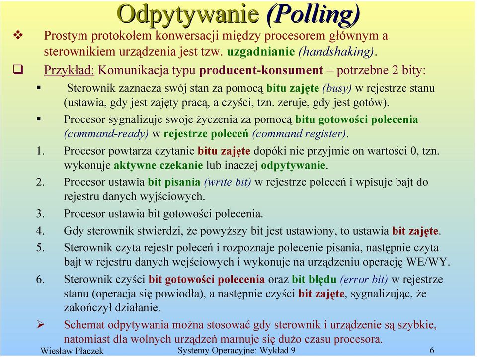 zeruje, gdy jest gotów). Procesor sygnalizuje swoje życzenia za pomocą bitu gotowości polecenia (command-ready) w rejestrze poleceń (command register). 1.