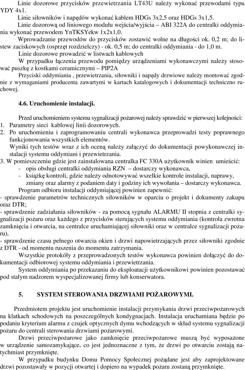 0,2 m; do listew zaciskowych (osprzęt rozdzielczy) - ok. 0,5 m; do centralki oddymiania - do 1,0 m.