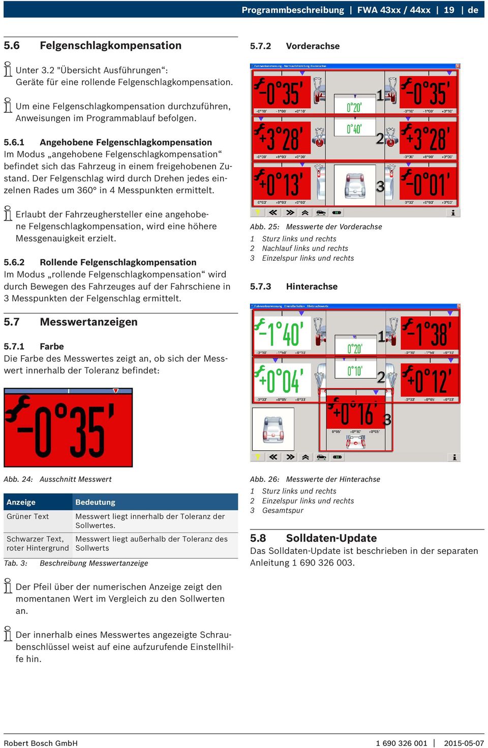 1 Angehobene Felgenschlagkompensation Im Modus angehobene Felgenschlagkompensation befindet sich das Fahrzeug in einem freigehobenen Zustand.