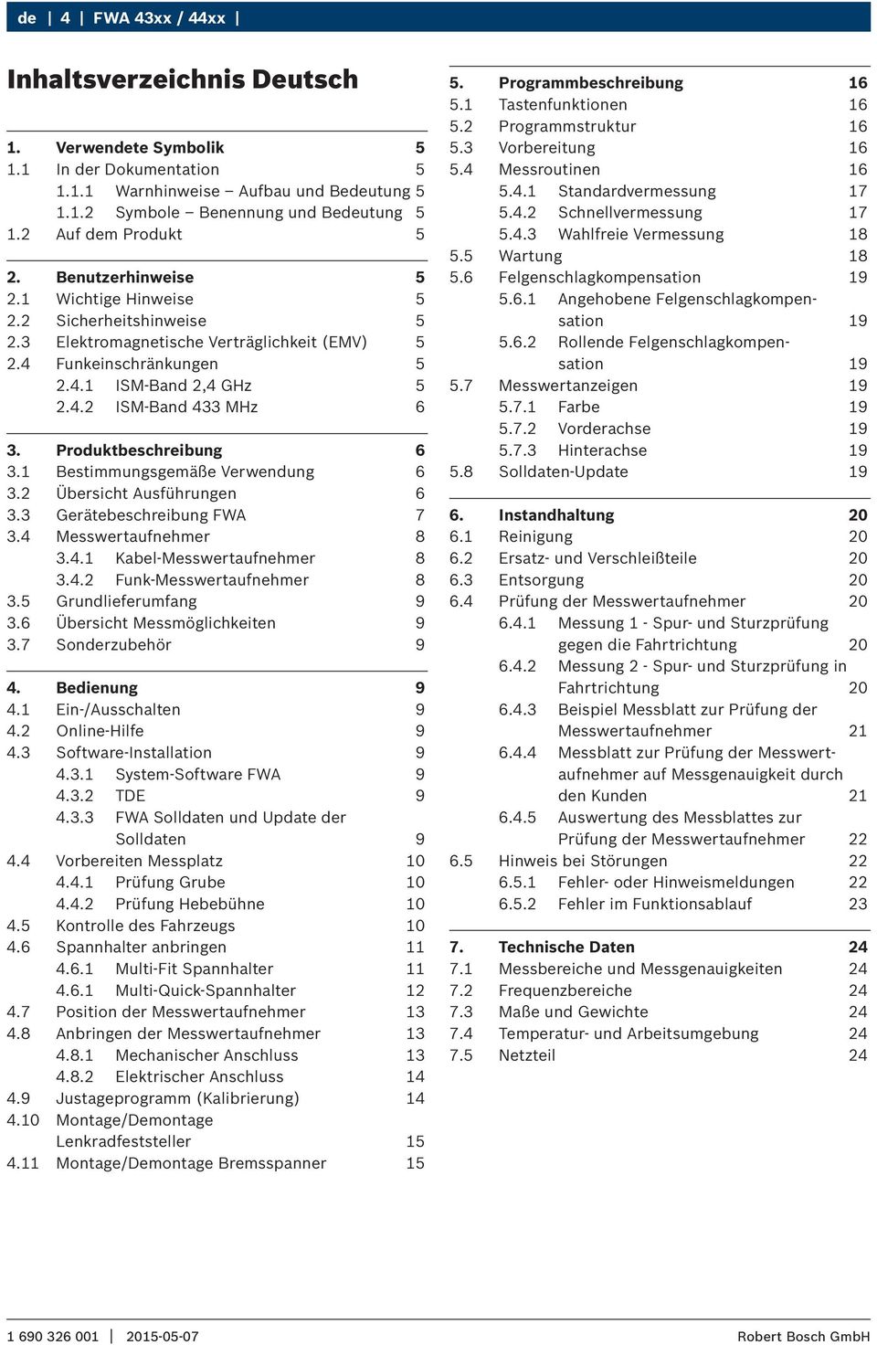 Produktbeschreibung 6 3.1 Bestimmungsgemäße Verwendung 6 3.2 Übersicht Ausführungen 6 3.3 Gerätebeschreibung FWA 7 3.4 Messwertaufnehmer 8 3.4.1 Kabel-Messwertaufnehmer 8 3.4.2 Funk-Messwertaufnehmer 8 3.