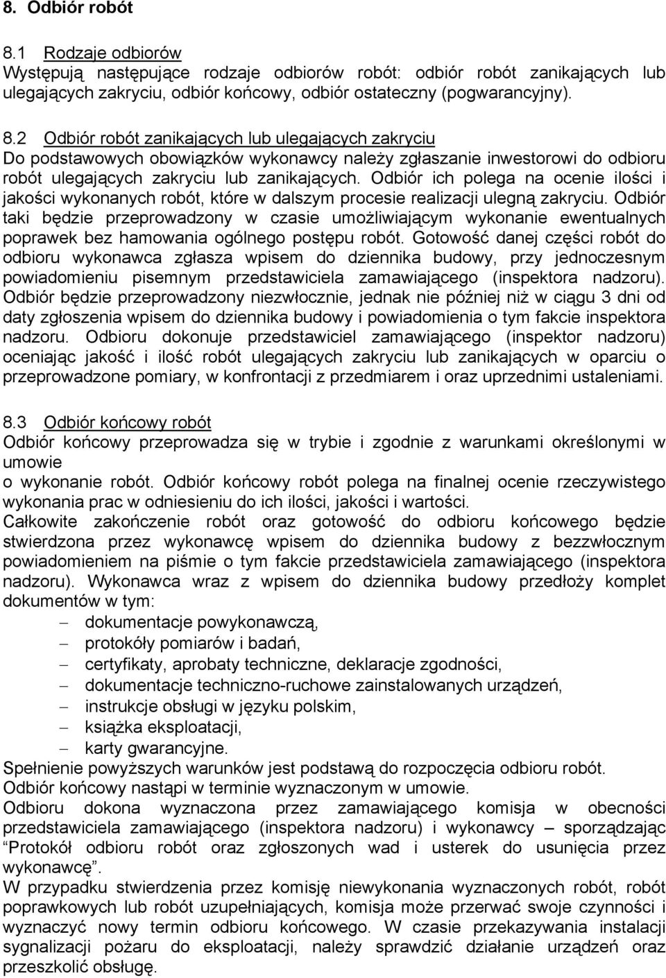 Odbiór taki będzie przeprowadzony w czasie umożliwiającym wykonanie ewentualnych poprawek bez hamowania ogólnego postępu robót.