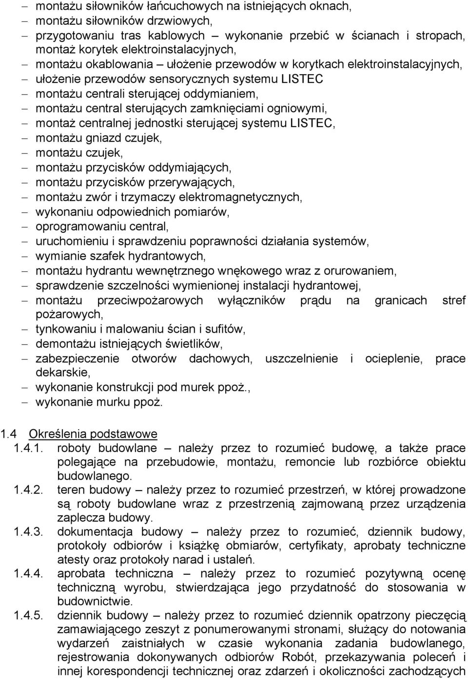 zamknięciami ogniowymi, montaż centralnej jednostki sterującej systemu LISTEC, montażu gniazd czujek, montażu czujek, montażu przycisków oddymiających, montażu przycisków przerywających, montażu zwór