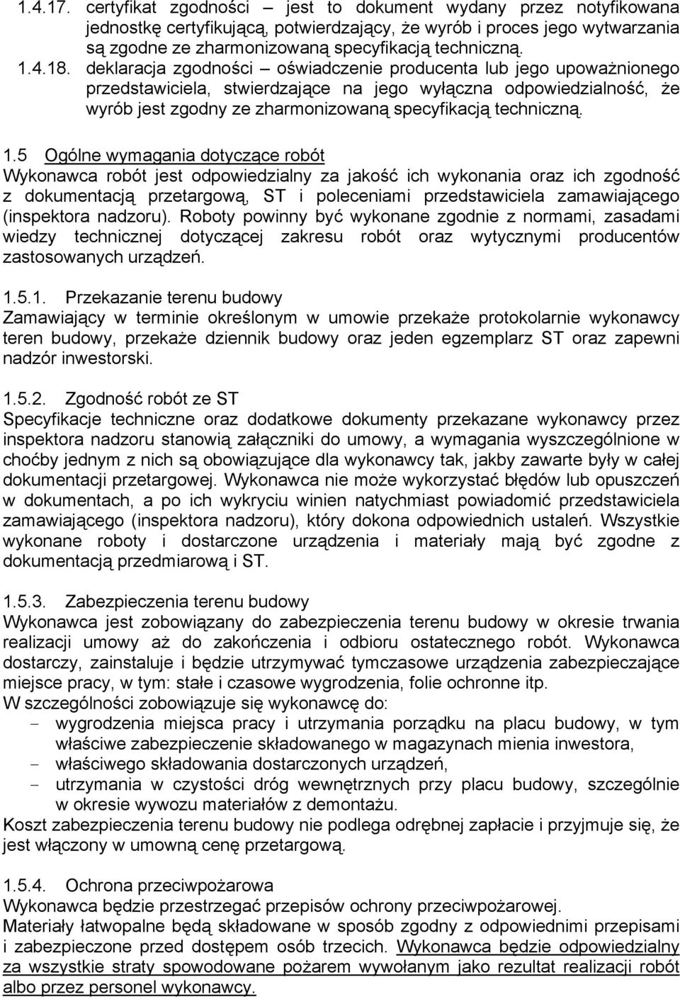 deklaracja zgodności oświadczenie producenta lub jego upoważnionego przedstawiciela, stwierdzające na jego wyłączna odpowiedzialność, że wyrób jest zgodny ze zharmonizowaną specyfikacją techniczną. 1.