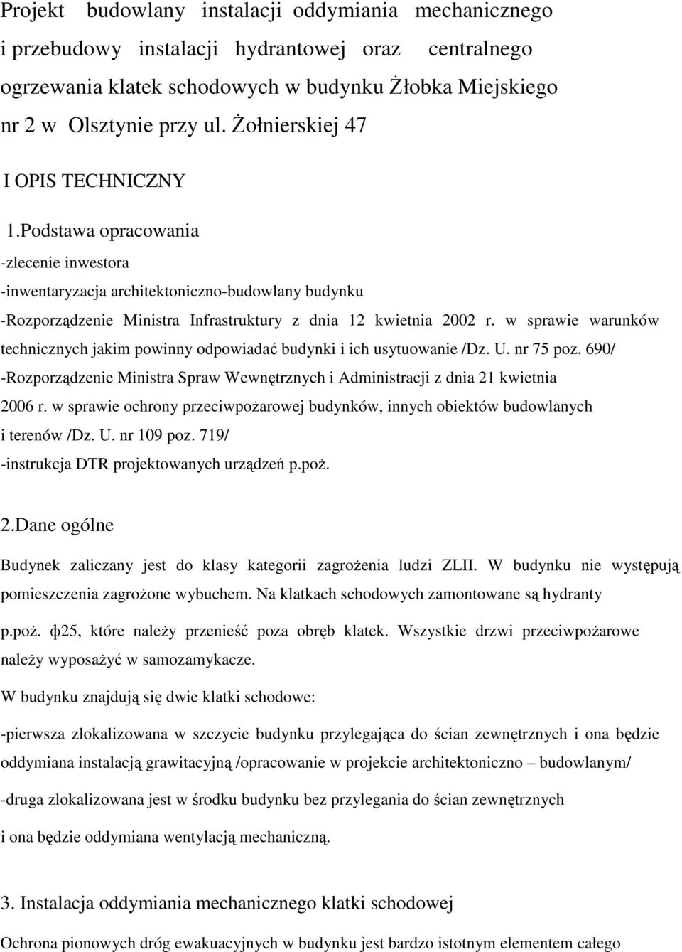 w sprawie warunków technicznych jakim powinny odpowiadać budynki i ich usytuowanie /Dz. U. nr 75 poz. 690/ -Rozporządzenie Ministra Spraw Wewnętrznych i Administracji z dnia 2 kwietnia 2006 r.