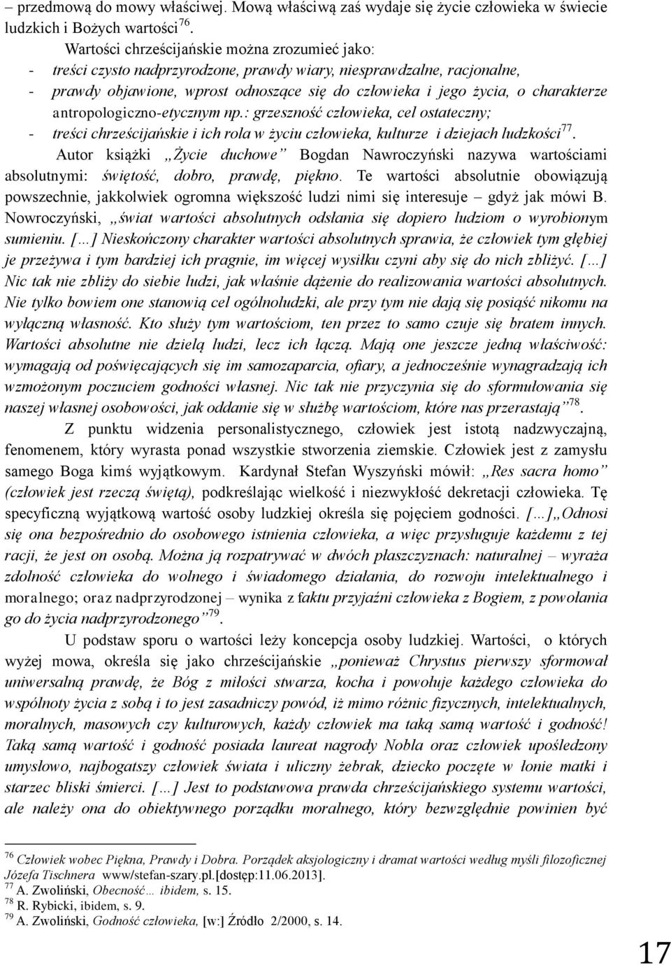 charakterze antropologiczno-etycznym np.: grzeszność człowieka, cel ostateczny; - treści chrześcijańskie i ich rola w życiu człowieka, kulturze i dziejach ludzkości 77.