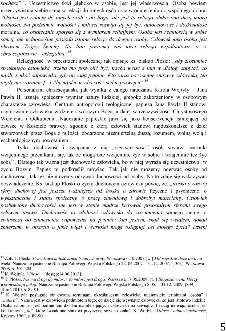 Na podstawie wolności i miłości rozwija się jej byt, autocelowość i doskonałość moralna, co ostatecznie spotyka się z wymiarem religijnym.