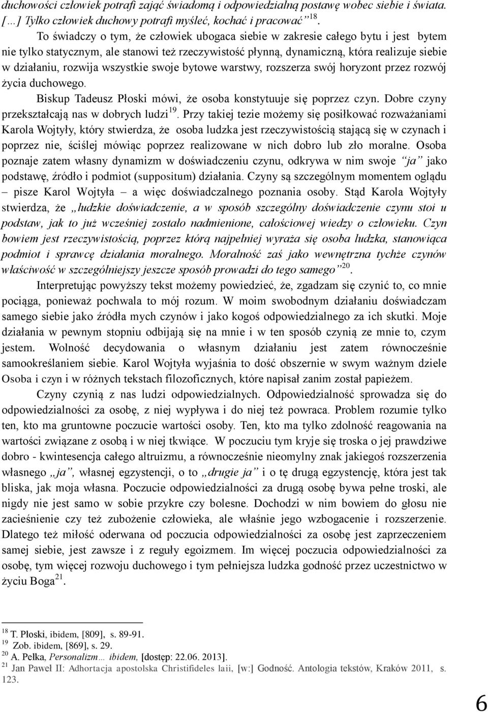 wszystkie swoje bytowe warstwy, rozszerza swój horyzont przez rozwój życia duchowego. Biskup Tadeusz Płoski mówi, że osoba konstytuuje się poprzez czyn.