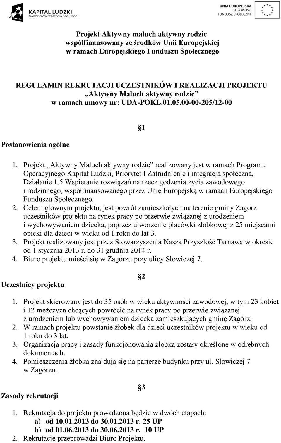 5 Wspieranie rozwiązań na rzecz godzenia życia zawodowego i rodzinnego, współfinansowanego przez Unię Europejską w ramach Europejskiego Funduszu Społecznego. 2.