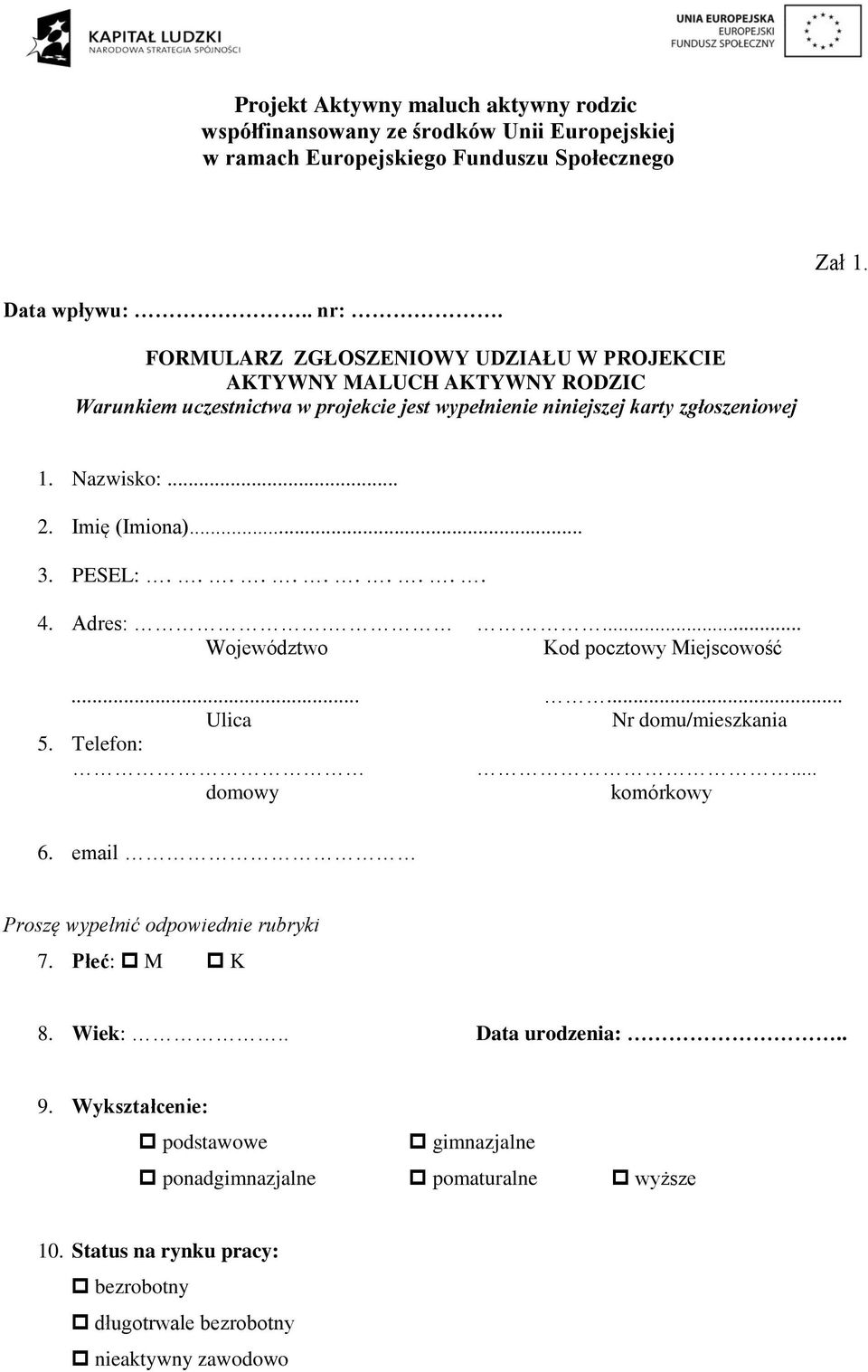 zgłoszeniowej 1. Nazwisko:... 2. Imię (Imiona)... 3. PESEL:........... 4. Adres:.... Województwo Kod pocztowy Miejscowość...... Ulica Nr domu/mieszkania 5.