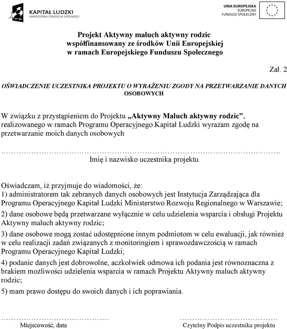 danych osobowych jest Instytucja Zarządzająca dla Programu Operacyjnego Kapitał Ludzki Ministerstwo Rozwoju Regionalnego w Warszawie; 2) dane osobowe będą przetwarzane wyłącznie w celu udzielenia
