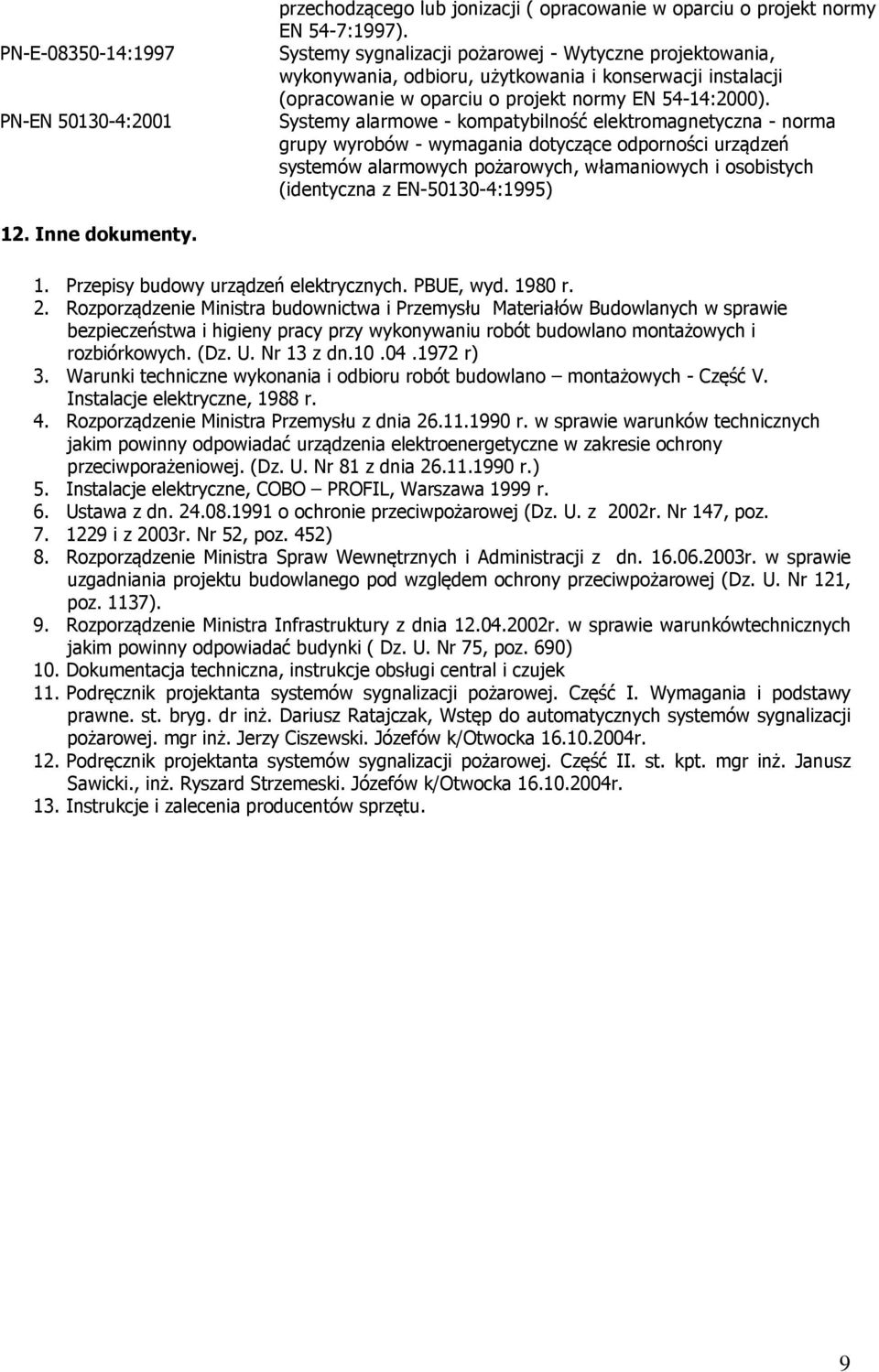 Systemy alarmowe - kompatybilność elektromagnetyczna - norma grupy wyrobów - wymagania dotyczące odporności urządzeń systemów alarmowych pożarowych, włamaniowych i osobistych (identyczna z