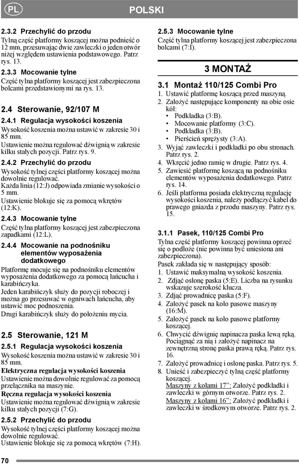 9. 2.4.2 Przechylić do przodu Wysokość tylnej części platformy koszącej można dowolnie regulować. Każda linia (12:J) odpowiada zmianie wysokości o 5 mm.