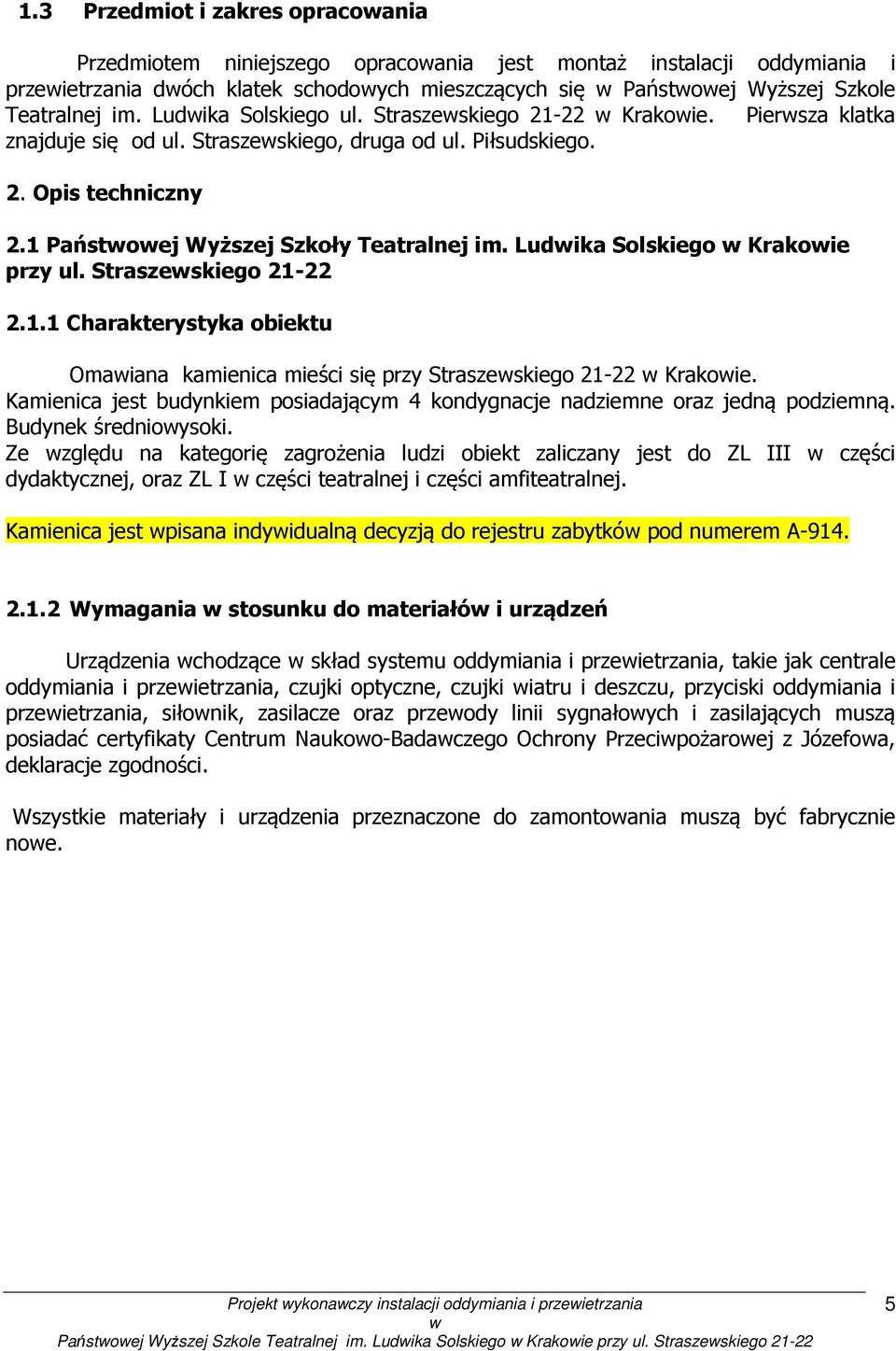 Ludika Solskiego Krakoie przy ul. Straszeskiego 21-22 2.1.1 Charakterystyka obiektu Omaiana kamienica mieści się przy Straszeskiego 21-22 Krakoie.