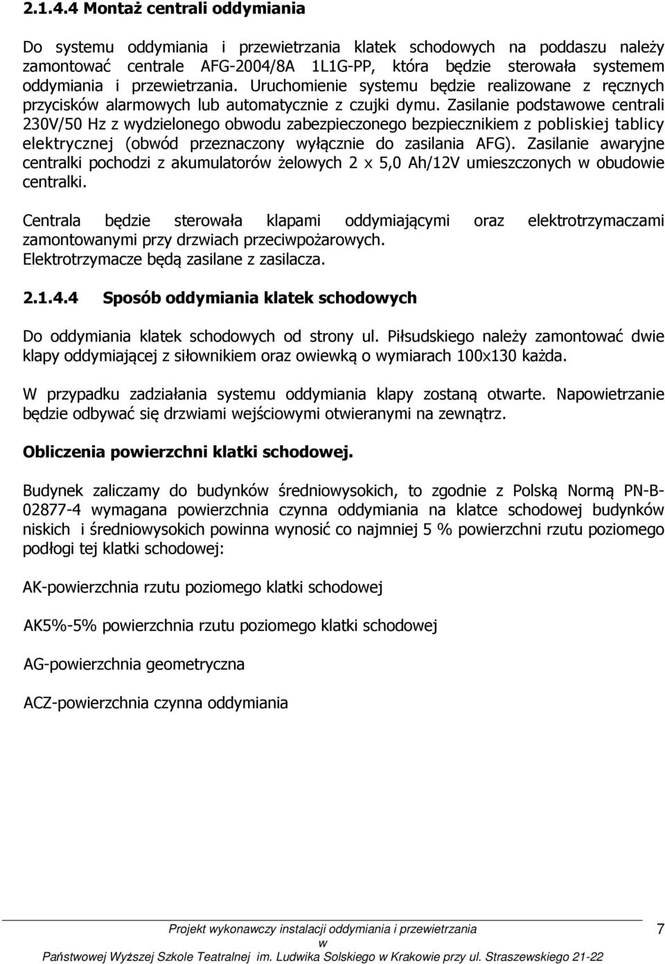 przeietrzania. Uruchomienie systemu będzie realizoane z ręcznych przyciskó alarmoych lub automatycznie z czujki dymu.