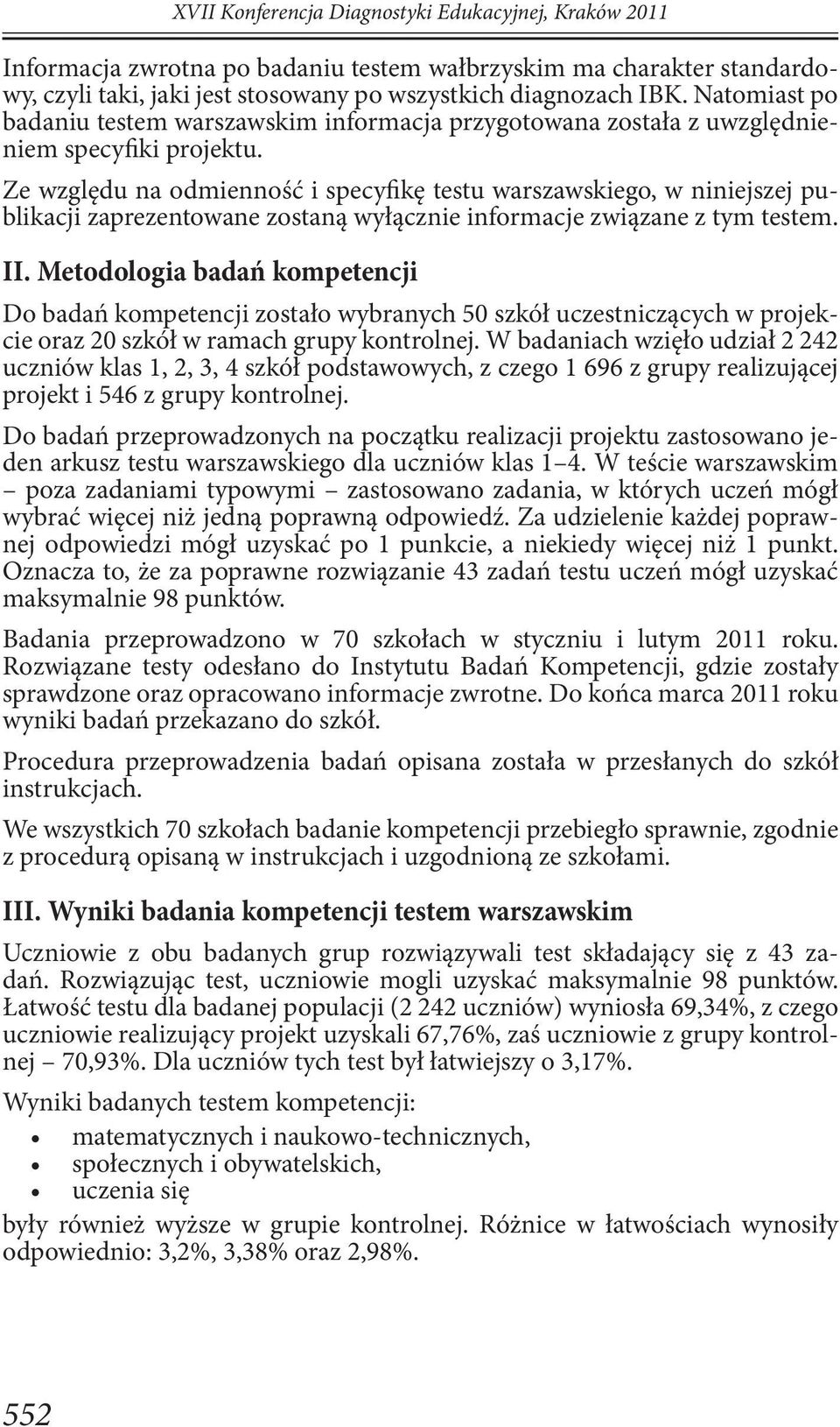 Ze względu na odmienność i specyfikę testu warszawskiego, w niniejszej publikacji zaprezentowane zostaną wyłącznie informacje związane z tym testem. II.