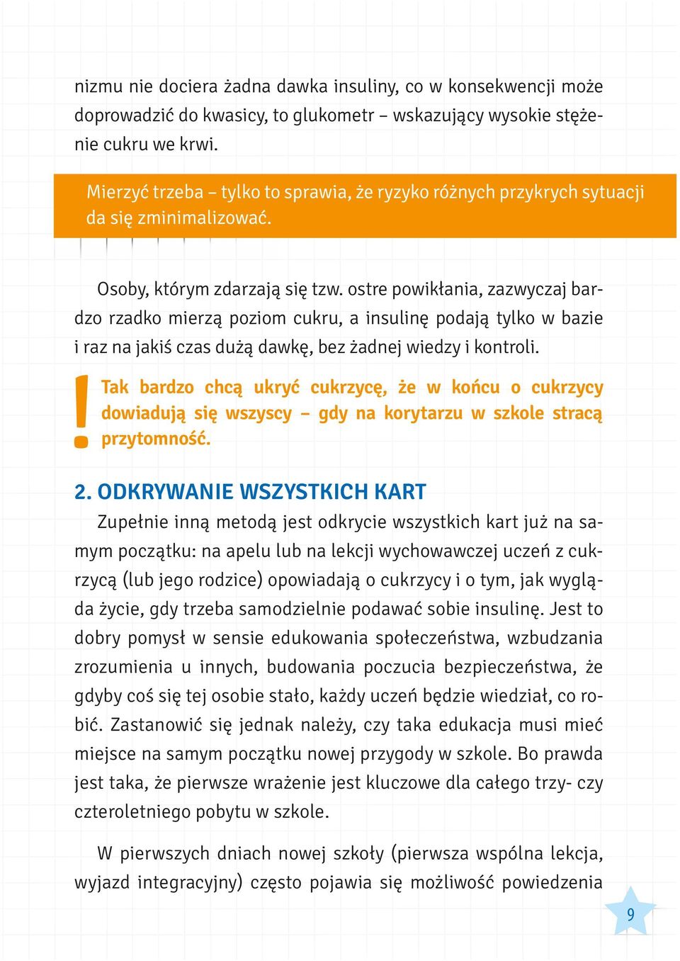 Tak bardzo chcą ukryć cukrzycę, że w końcu o cukrzycy dowiadują się wszyscy gdy na korytarzu w szkole stracą przytomność. 2.