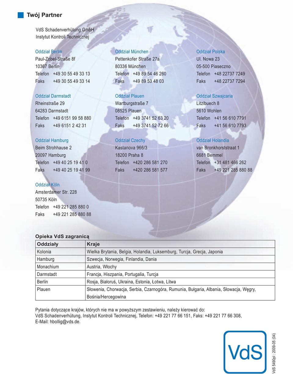 Nowa 23 05-500 Piaseczno Telefon +48 22737 7249 Faks +48 22737 7294 Oddział Darmstadt Rheinstraße 29 64283 Darmstadt Telefon +49 6151 99 58 880 Faks +49 6151 2 42 31 Oddział Plauen Wartburgstraße 7