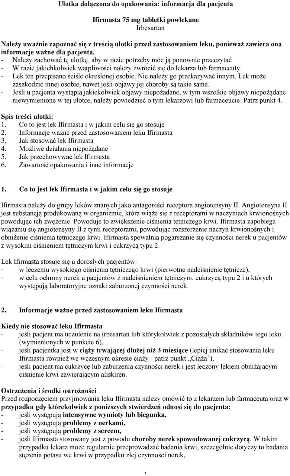 - Lek ten przepisano ściśle określonej osobie. Nie należy go przekazywać innym. Lek może zaszkodzić innej osobie, nawet jeśli objawy jej choroby są takie same.