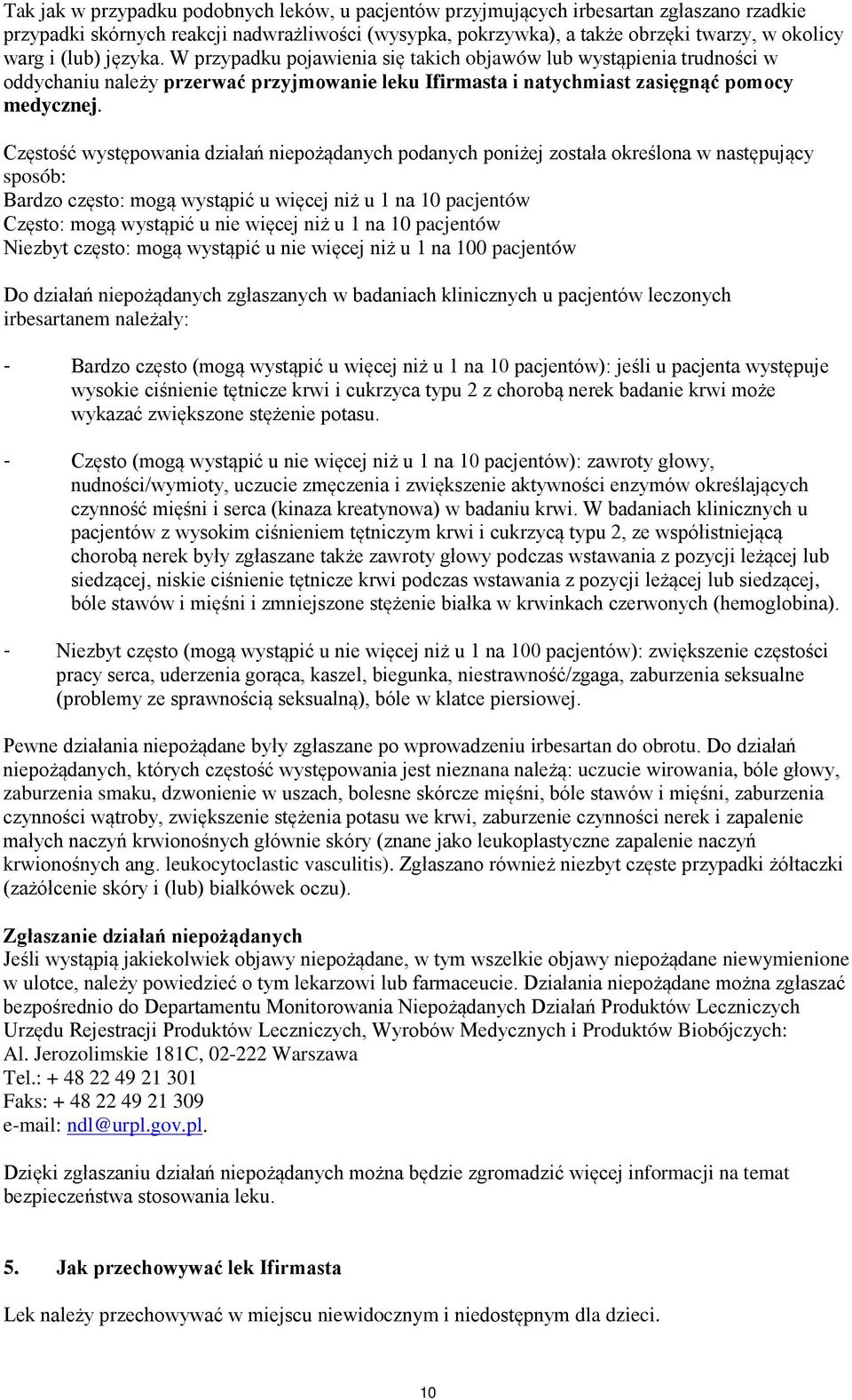 Częstość występowania działań niepożądanych podanych poniżej została określona w następujący sposób: Bardzo często: mogą wystąpić u więcej niż u 1 na 10 pacjentów Często: mogą wystąpić u nie więcej