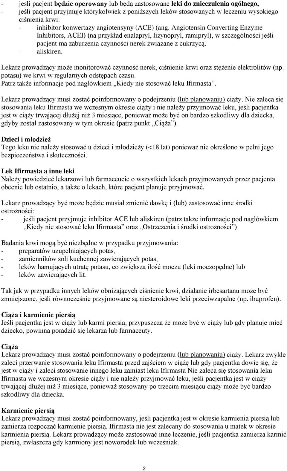 Angiotensin Converting Enzyme Inhibitors, ACEI) (na przykład enalapryl, lizynopryl, ramipryl), w szczególności jeśli pacjent ma zaburzenia czynności nerek związane z cukrzycą. - aliskiren.