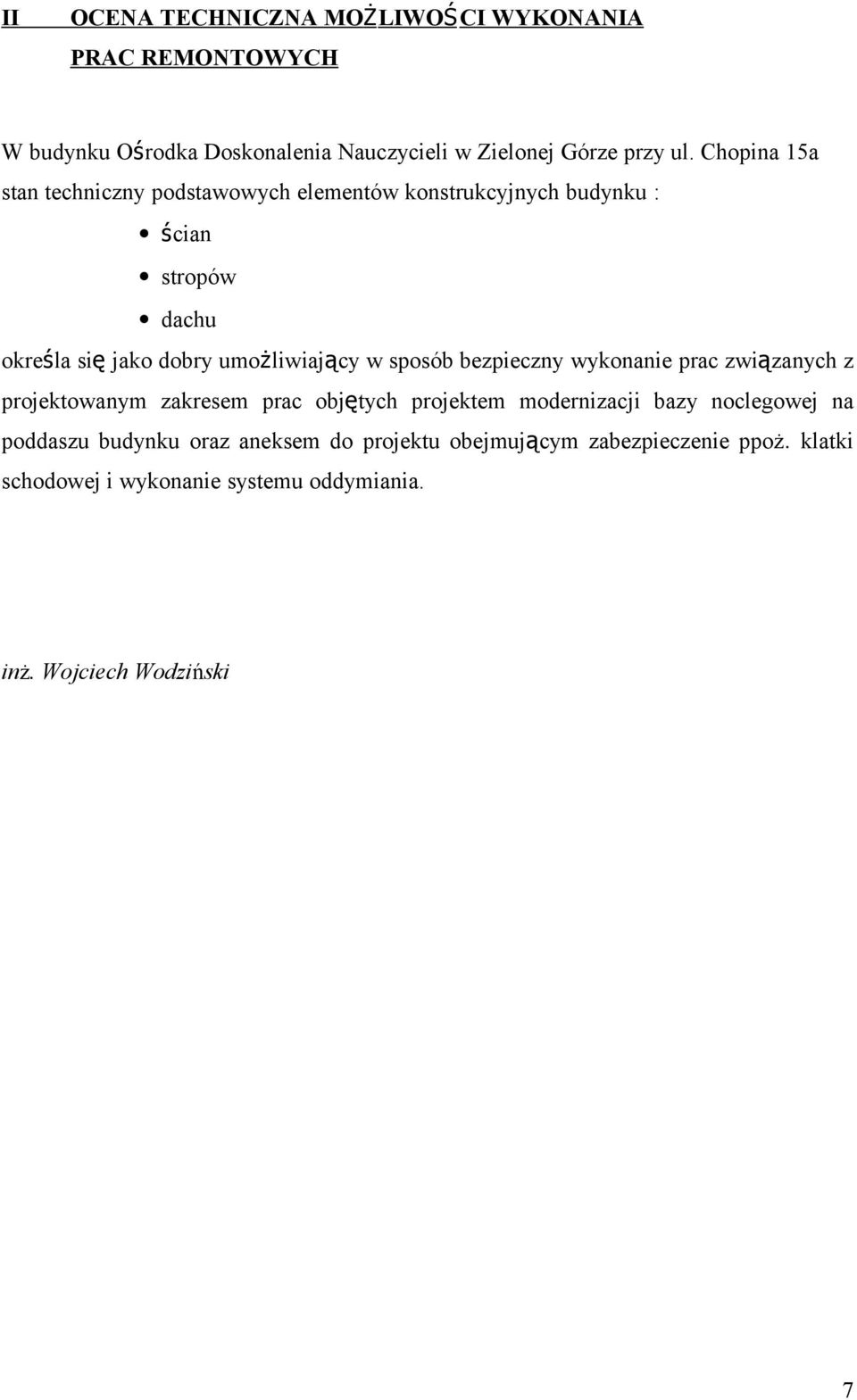 w sposób bezpieczny wykonanie prac związanych z projektowanym zakresem prac objętych projektem modernizacji bazy noclegowej na