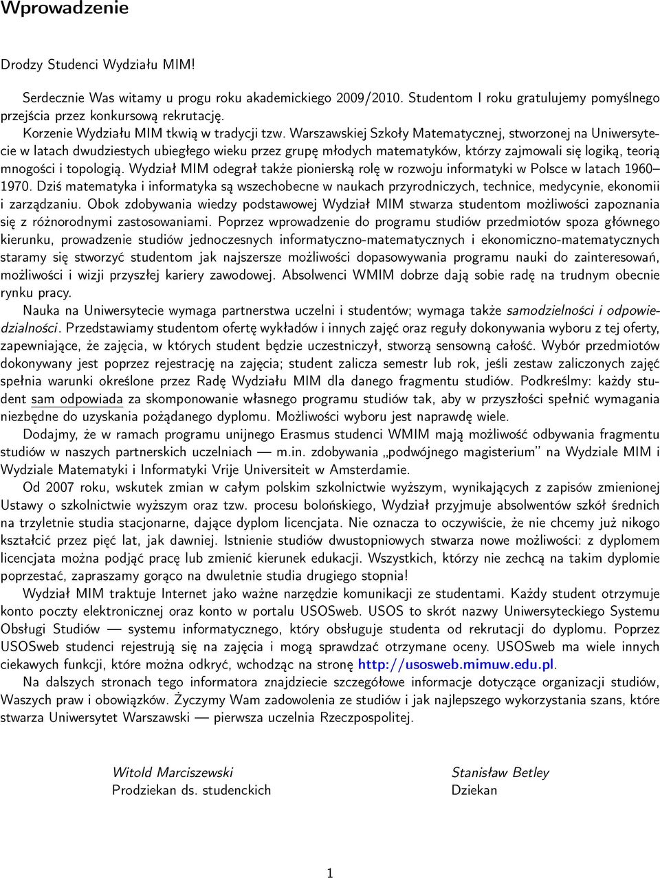 Warszawskiej Szkoły Matematycznej, stworzonej na Uniwersytecie w latach dwudziestych ubiegłego wieku przez grupę młodych matematyków, którzy zajmowali się logiką, teorią mnogości i topologią.