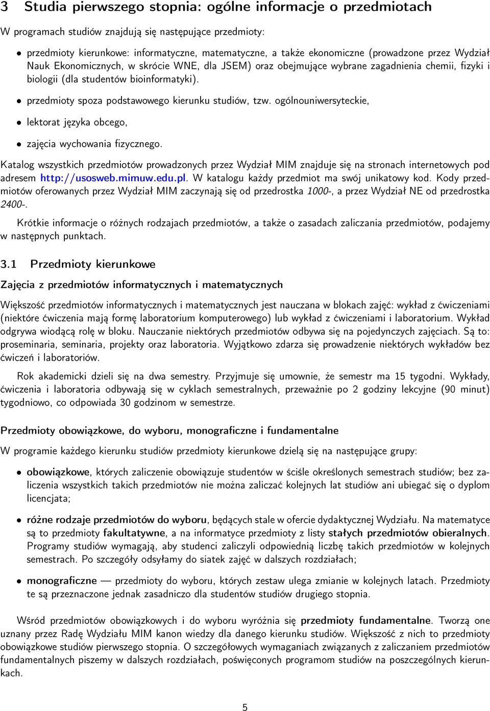 przedmioty spoza podstawowego kierunku studiów, tzw. ogólnouniwersyteckie, lektorat języka obcego, zajęcia wychowania fizycznego.
