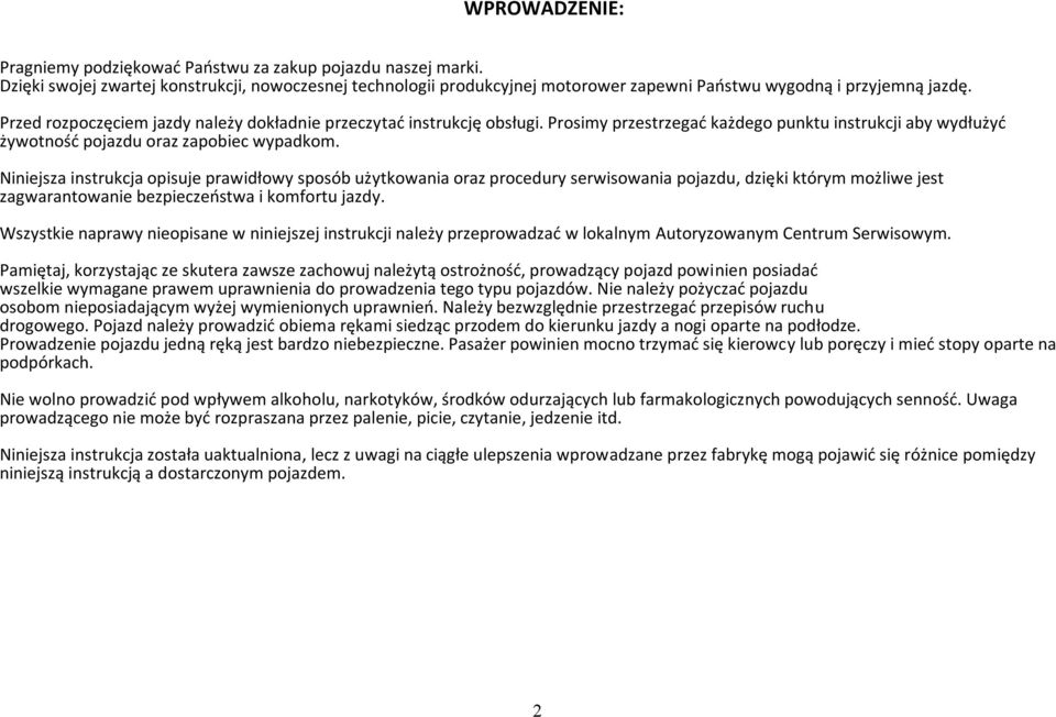 Niniejsza instrukcja opisuje prawidłowy sposób użytkowania oraz procedury serwisowania pojazdu, dzięki którym możliwe jest zagwarantowanie bezpieczeństwa i komfortu jazdy.