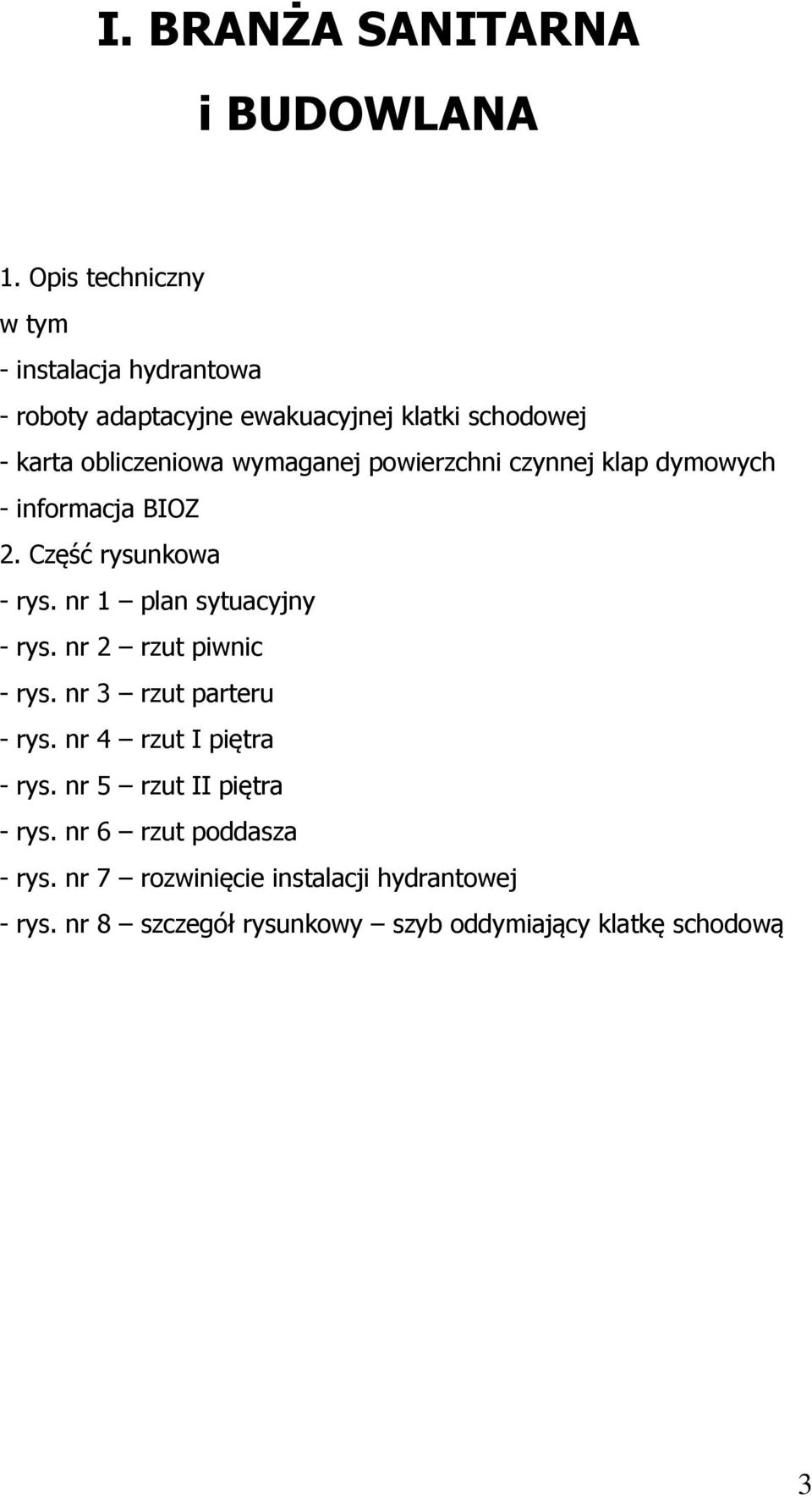 wymaganej powierzchni czynnej klap dymowych - informacja BIOZ 2. Część rysunkowa - rys. nr 1 plan sytuacyjny - rys.