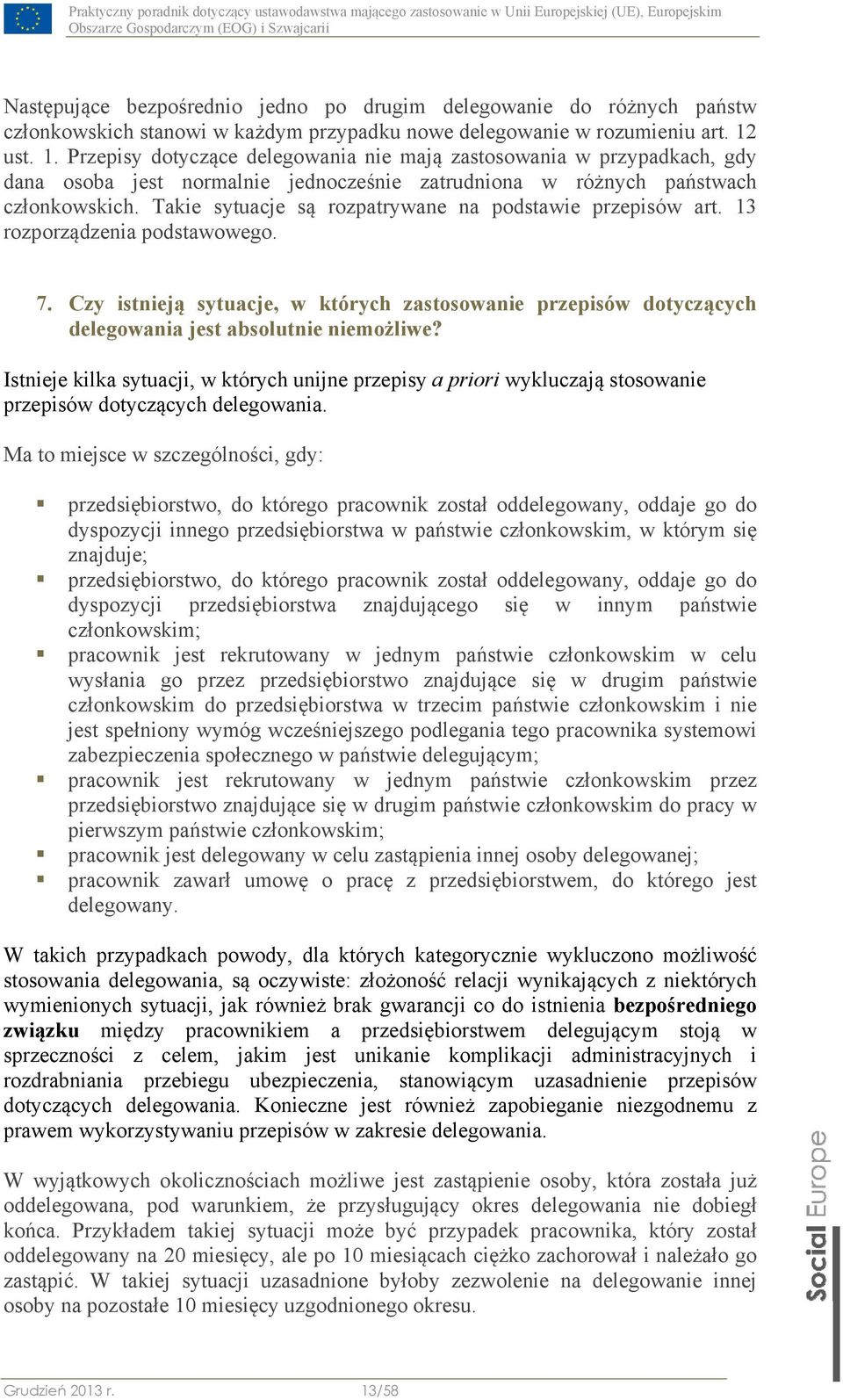 Takie sytuacje są rozpatrywane na podstawie przepisów art. 13 rozporządzenia podstawowego. 7.